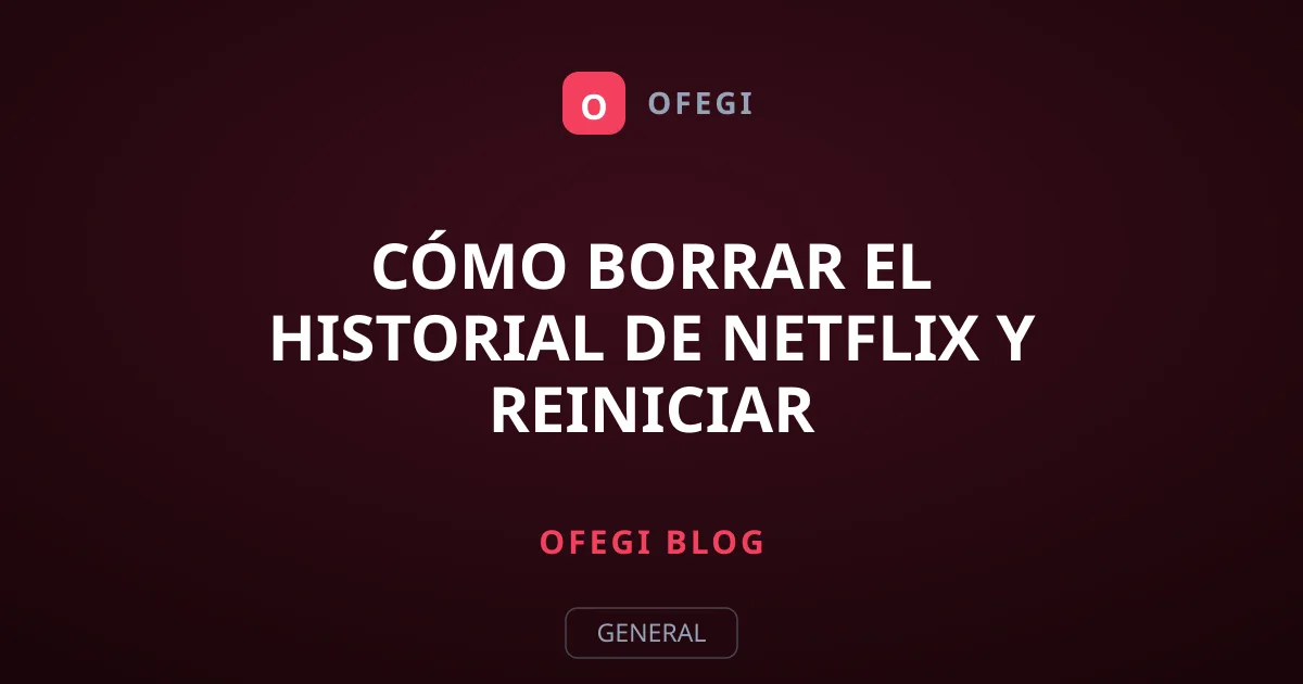 Cómo borrar el historial de Netflix y reiniciar recomendaciones