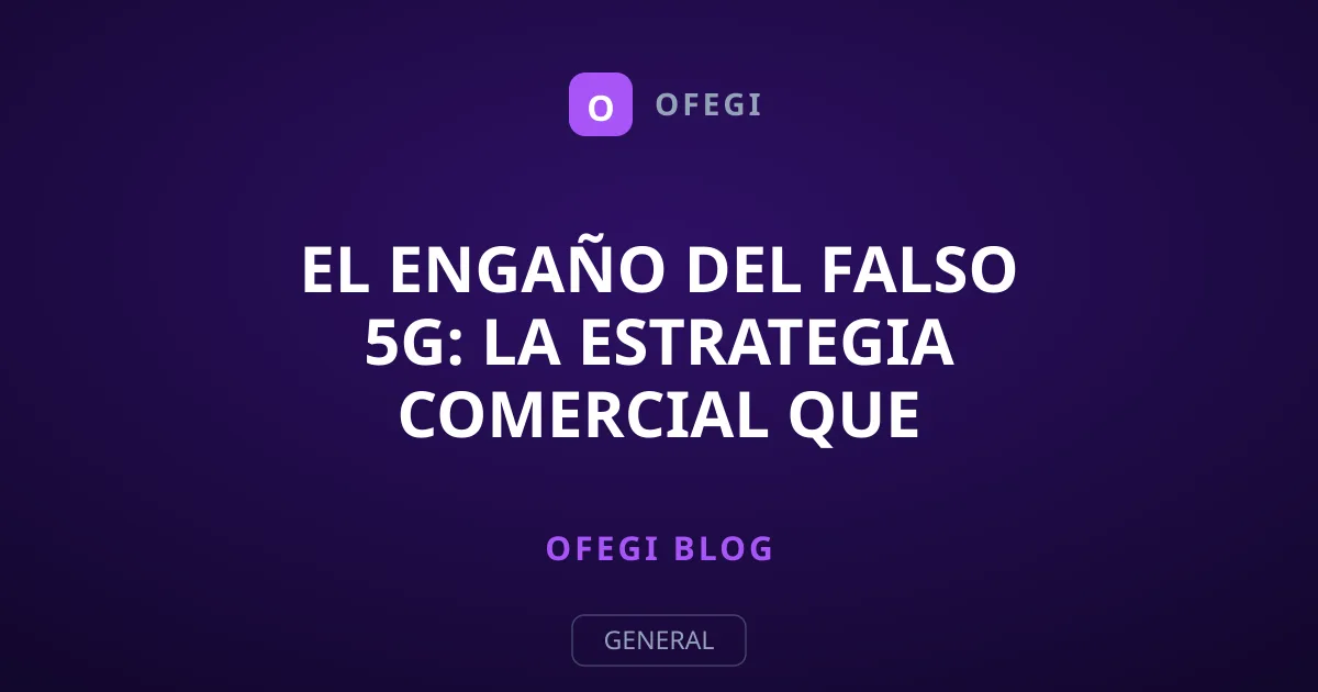 El engaño del falso 5G: la estrategia comercial que confundió a millones