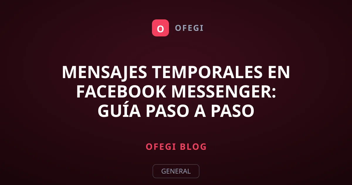 Mensajes temporales en Facebook Messenger: Guía paso a paso